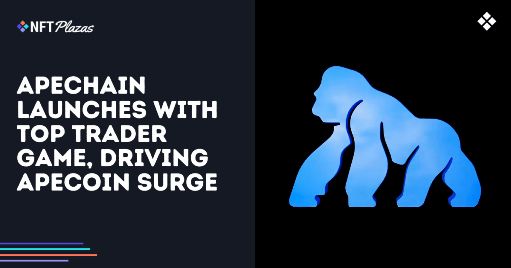 ApeChain Launches With Top Trader Game, Driving ApeCoin Surge
