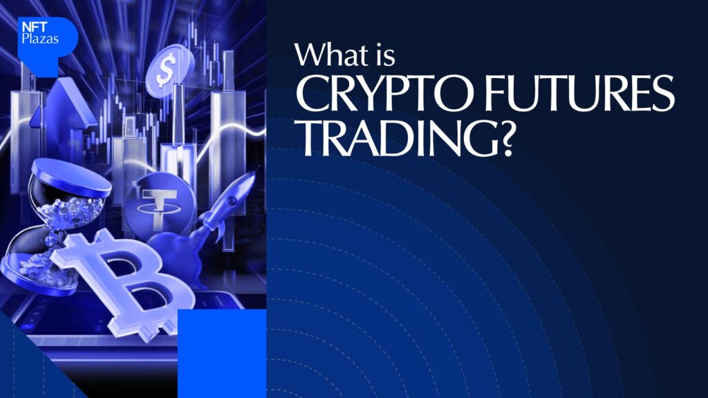 What Is Crypto Futures Trading? Everything You Need to Know